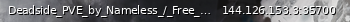 Маленький баннер сервера: Deadside_PVE_by_Nameless_/_Free_starter_kit_w/100k_cash_/_https://discord.gg/UsdGRYWx