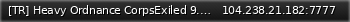Маленький баннер сервера: [TR] Heavy Ordnance CorpsExiled 9.6.1