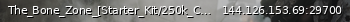 Маленький баннер сервера: The_Bone_Zone_[Starter_Kit/250k_Cash/Max_Loot/Max_Mission/PVE_No_Raids]