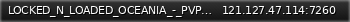 Маленький баннер сервера: LOCKED_N_LOADED_OCEANIA_-_PVP_-_SCHEDULED_WEEKEND_RAIDS_-_HIGH_LOOT_-_MAX_MISSIONS