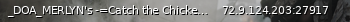 Маленький баннер сервера: _DOA_MERLYN's -=Catch the Chicken=-