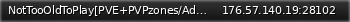 Маленький баннер сервера: NotTooOldToPlay[PVE+PVPzones/Admins/Lootx5/NoMechs]