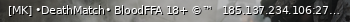 Маленький баннер сервера: [MK] •DeathMatch• BloodFFA 18+ ©™