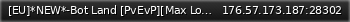 Маленький баннер сервера: [EU]*NEW*-Bot Land [PvEvP][Max Loot][Max Skills][Botshop]