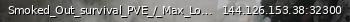 Маленький баннер сервера: Smoked_Out_survival_PVE_/_Max_Loot_/_Hardcore_Bots