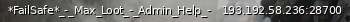 Маленький баннер сервера: *FailSafe*_-_Max_Loot_-_Admin_Help_-