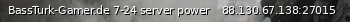 Маленький баннер сервера: BassTurk-Gamer.de 7-24 server power