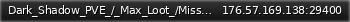 Маленький баннер сервера: Dark_Shadow_PVE_/_Max_Loot_/Mission_etc._Starterkit