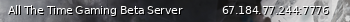 Маленький баннер сервера: All The Time Gaming Beta Server