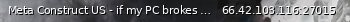 Маленький баннер сервера: Meta Construct US - if my PC brokes u will have to pay money