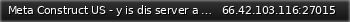 Маленький баннер сервера: Meta Construct US - y is dis server a massive clusterfuck