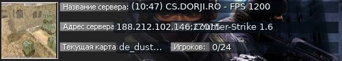 Большой баннер сервера: (10:47) CS.DORJI.RO - FPS 1200