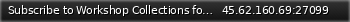 Маленький баннер сервера: Subscribe to Workshop Collections for faster loading times.
