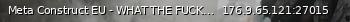 Маленький баннер сервера: Meta Construct EU - WHAT THE FUCK IS THIS SERVER