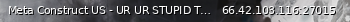Маленький баннер сервера: Meta Construct US - UR UR STUPID THEN IF U CANT chad wardeen ST