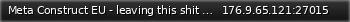 Маленький баннер сервера: Meta Construct EU - leaving this shit server