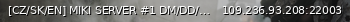 Маленький баннер сервера: [CZ/SK/EN] MIKI SERVER #1 DM/DD/Shooter/OsDM/7Towers | MSHost.cz